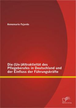 Paperback Die (Un-)Attraktivität des Pflegeberufes in Deutschland und der Einfluss der Führungskräfte [German] Book