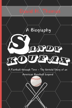 Paperback Sandy Koufax: A Fastball Through Time - The Untold Story of an American Baseball Legend Book