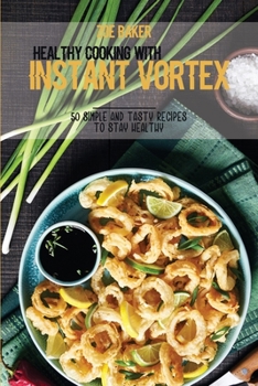 Healthy Cooking With Instant Vortex: 50 Simple And Tasty Recipes To Stay Healthy