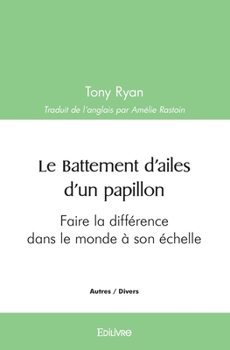 Paperback Le Battement d'ailes d'un papillon: Faire la différence dans le monde à son échelle [French] Book
