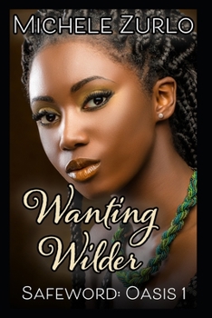 Wanting Wilder - Book #4 of the Safe Word: Oasis