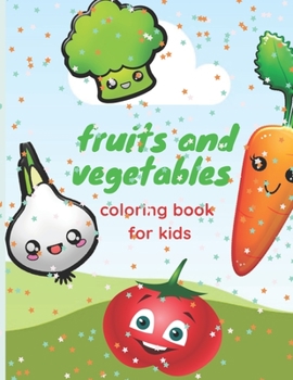 fruits and vegetables coloring book for kids: coloring book for girls and boys ,a good activity for kids and toddlers with funny design , learning colors and words of fruits and vegetables , ages 3-9
