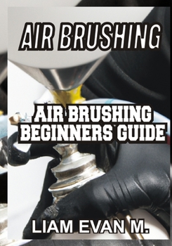 Paperback Air Brushing: Air Brushing Beginners Guide Book