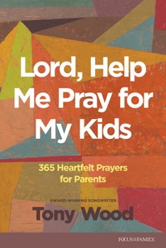 Paperback Lord, Help Me Pray for My Kids: 365 Heartfelt Prayers for Parents Book