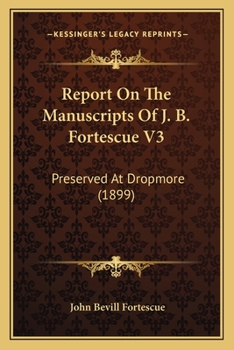 Paperback Report On The Manuscripts Of J. B. Fortescue V3: Preserved At Dropmore (1899) Book