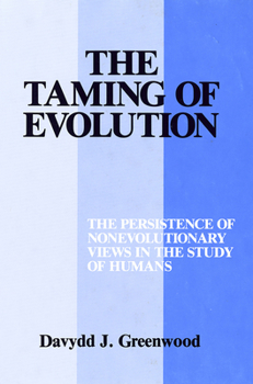 Hardcover Taming of Evolution: The Persistence of Nonevolutionary Views in the Study of Humans Book