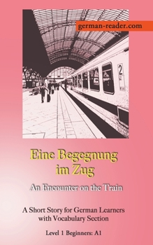 Paperback German Reader, Level 1 Beginners (A1): Eine Begegnung im Zug [German] Book