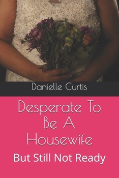 Paperback Desperate To Be A Housewife: But Still Not Ready Book