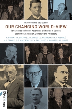 Paperback Our Changing World-View: Ten Lectures on Recent Movements of Thought in Science, Economics, Education, Literature and Philosophy Book