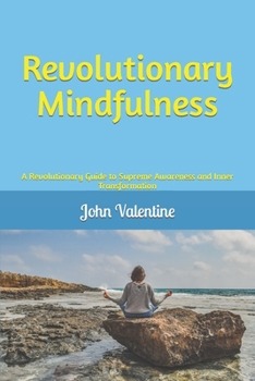 Paperback Revolutionary Mindfulness: A Revolutionary Guide to Supreme Awareness and Inner Transformation Book