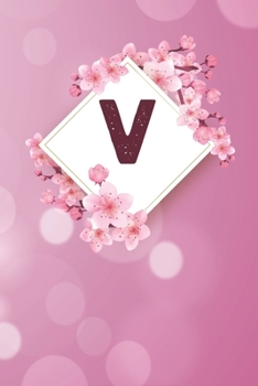 V: Cheery blossom Floral Monogram V Notebook for Man, Women and Girls,  size 6 x 9" 120 pages