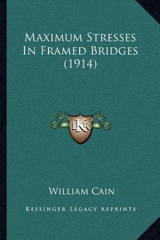 Paperback Maximum Stresses In Framed Bridges (1914) Book