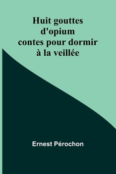 Paperback Huit gouttes d'opium: contes pour dormir à la veillée Book