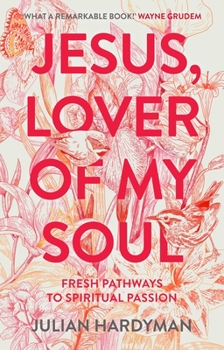 Paperback Jesus, Lover of My Soul: Fresh Pathways to Spiritual Passion Book