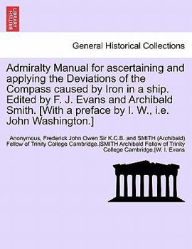 Paperback Admiralty Manual for Ascertaining and Applying the Deviations of the Compass Caused by Iron in a Ship. Edited by F. J. Evans and Archibald Smith. [Wit Book