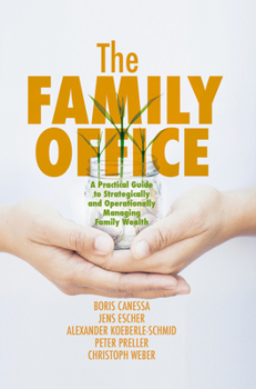 Hardcover The Family Office: A Practical Guide to Strategically and Operationally Managing Family Wealth Book