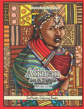African Art and Designs Adult Coloring Book Left Handed Edition: A Coloring Book Designed for Lefties Inspired by African Art And Culture for Stress Relief and Relaxation (Left Handed Coloring Books)