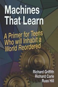 Paperback Machines That Learn: A Primer for Teens Who Will Inhabit a World Reordered Book