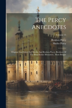 Paperback The Percy Anecdotes: Original And Select [by] Sholto And Reuben Percy, Brothers Of The Benedictine Monastery, Mont Benger; Volume 15 Book