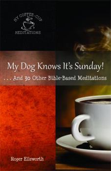 Paperback My Dog Knows It's Sunday: . . .And 30 Other Bible-Based Meditations Book