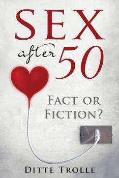 Sex After 50 - Fact or Fiction?: Changing Beliefs about Aging and Intimacy