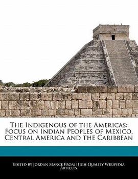 The Indigenous of the Americas : Focus on Indian Peoples of Mexico, Central America and the Caribbean