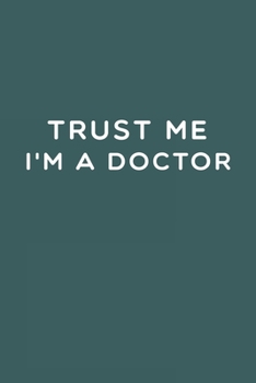 Paperback Trust Me I'm a Doctor: Doctor And Patient Planner Notebook Or Journal Gifts Book