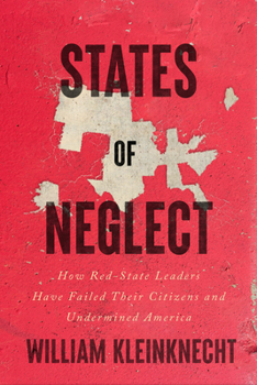 Hardcover States of Neglect: How Red-State Leaders Have Failed Their Citizens and Undermined America Book
