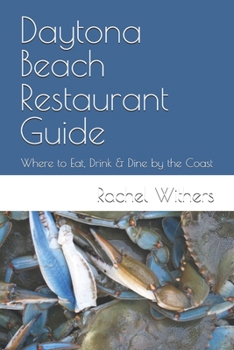 Paperback Daytona Beach Restaurant Guide: Where to Eat, Drink & Dine by the Coast Book