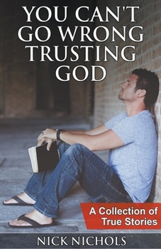Paperback You Can't Go Wrong Trusting God: A Collection of True Stories Book