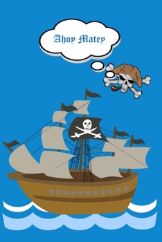 Paperback Ahoy Matey: Childrens Notebook With Pirate Ship, Skull and Crossbones Book