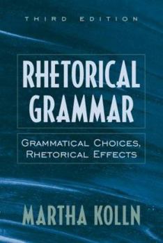 Paperback Rhetorical Grammar: Grammatical Choices, Rhetorical Effects Book