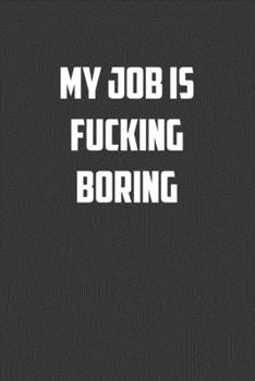 Paperback My job is fucking boring: 6x9 Journal office humor coworker note pads Book