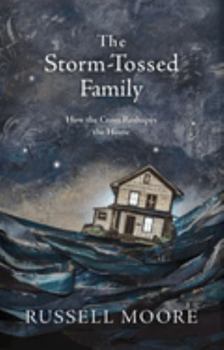 Hardcover The Storm-Tossed Family: How the Cross Reshapes the Home Book