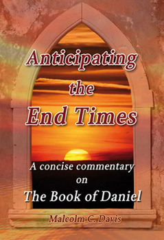 Paperback Anticipating the End Times: A Concise Commentary on the Book of Daniel Book