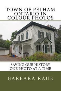 Town of Pelham Ontario in Colour Photos: Saving Our History One Photo at a Time