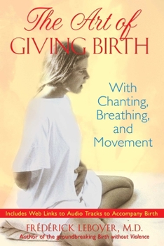 Paperback The Art of Giving Birth: With Chanting, Breathing, and Movement [With CD (Audio)] Book