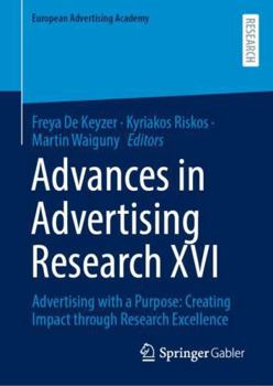 Advances in Advertising Research XVI: Advertising with a Purpose: Creating Impact through Research Excellence (European Advertising Academy)