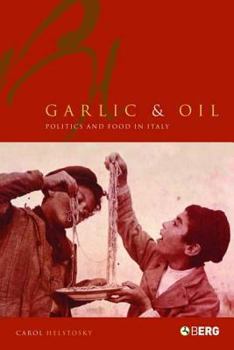 Hardcover Garlic and Oil: Politics and Food in Italy Book
