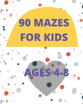 Paperback 90 Mazes for kids ages 4-8: Maze activity book 4-8 is a workbook in 90 pages with 90 mazes for games puzzles with probleme solving Book