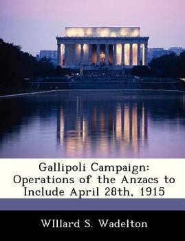 Paperback Gallipoli Campaign: Operations of the Anzacs to Include April 28th, 1915 Book