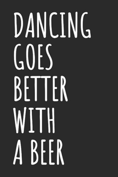 Paperback Dancing Goes Better With A Beer: Blank Lined Notebook Book