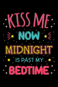 Kiss Me Now Midnight Is Past My Bedtime: New Year's Day Notebook to Write in, 6x9, Lined, 120 Pages Journal