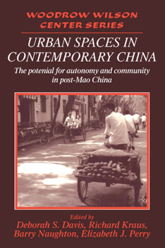 Urban Spaces in Contemporary China: The Potential for Autonomy and Community in Post-Mao China (Woodrow Wilson Center Press)