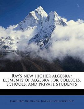Paperback Ray's New Higher Algebra: Elements of Algebra for Colleges, Schools, and Private Students Book