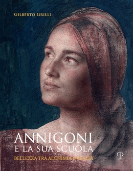 Hardcover Annigoni E La Sua Scuola: Bellezza Tra Alchimia E Realtà [Italian] Book