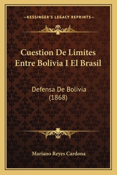 Paperback Cuestion De Limites Entre Bolivia I El Brasil: Defensa De Bolivia (1868) [Spanish] Book