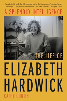 Paperback A Splendid Intelligence: The Life of Elizabeth Hardwick Book