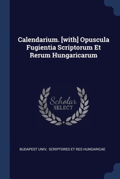 Paperback Calendarium. [with] Opuscula Fugientia Scriptorum Et Rerum Hungaricarum Book