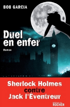 Duel en enfer: Sherlock Holmes contre Jack l'Eventreur (French Edition)